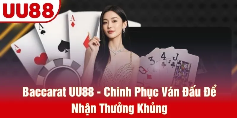 Baccarat UU88 - Chinh Phục Ván Đấu Để Nhận Thưởng Khủng