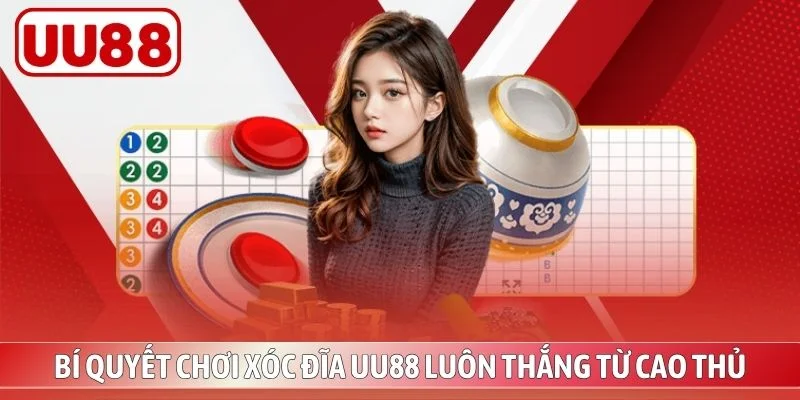 Bí Quyết Chơi Xóc Đĩa UU88 Luôn Thắng Từ Cao Thủ