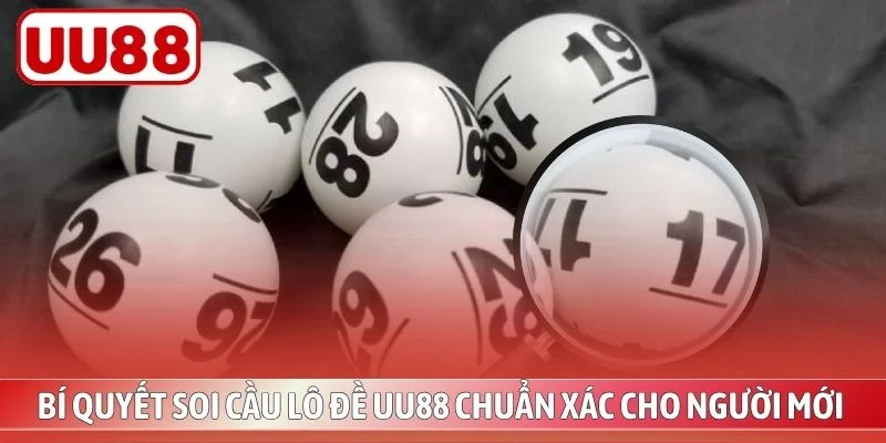 Bí Quyết Soi Cầu Lô Đề UU88 Chuẩn Xác Cho Người Mới