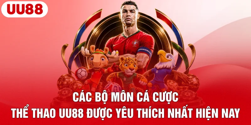 Các bộ môn cá cược thể thao UU88 được yêu thích nhất hiện nay