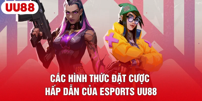 Esports UU88 – Cược Thể Thao Điện Tử Nhận Thưởng Khủng 4 Các hình thức đặt cược hấp dẫn của Esports UU88