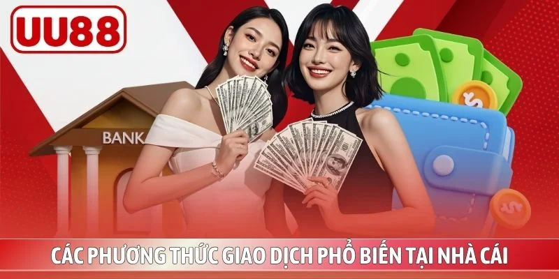 Các phương thức giao dịch phổ biến tại nhà cái