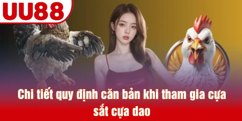 Chi tiết quy định căn bản khi tham gia cựa sắt cựa dao
