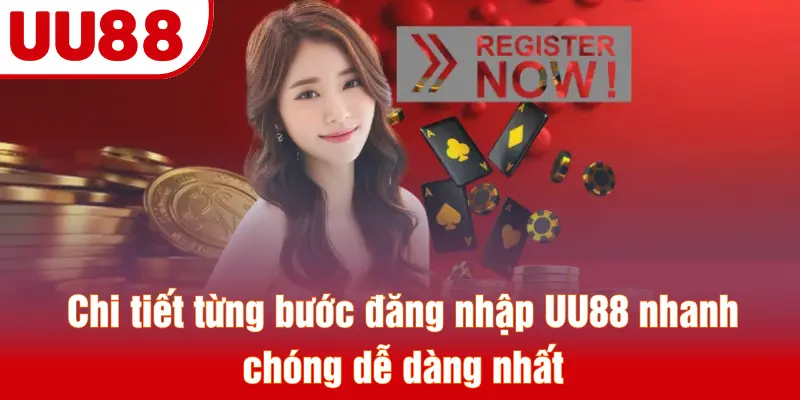 Chi tiết từng bước đăng nhập UU88 nhanh chóng dễ dàng nhất