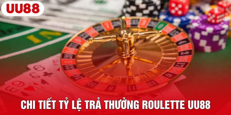 Roulette UU88 – Khám Phá Trò Chơi Casino Trực Tuyến Đẳng Cấp 4 Chi tiết tỷ lệ trả thưởng Roulette UU88