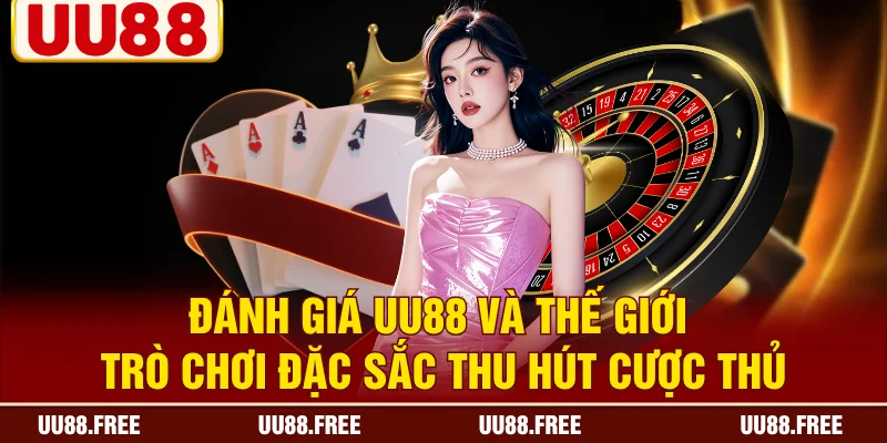 Đánh giá UU88 và thế giới trò chơi đặc sắc thu hút cược thủ