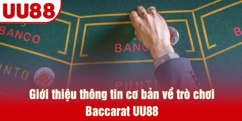 Giới thiệu thông tin cơ bản về trò chơi Baccarat UU88