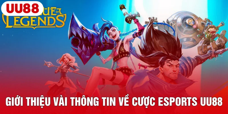 Esports UU88 – Cược Thể Thao Điện Tử Nhận Thưởng Khủng 2 Giới thiệu vài thông tin về cược Esports UU88