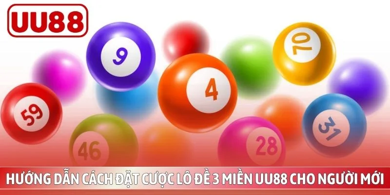 Hướng dẫn cách đặt cược lô đề 3 miền UU88 cho người mới
