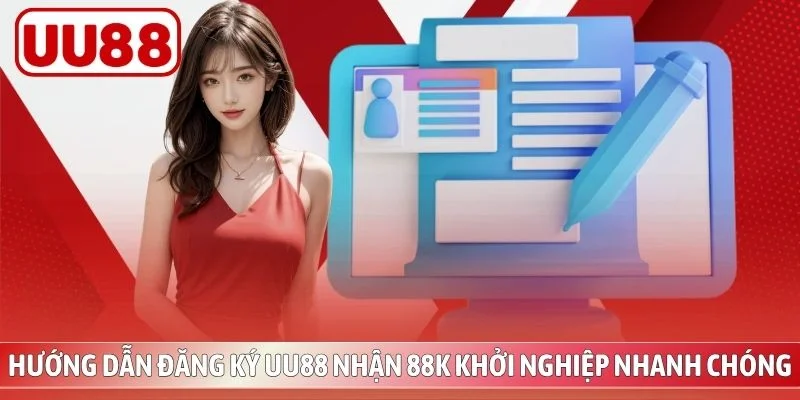 Hướng Dẫn Đăng Ký UU88 Nhận 88K Khởi Nghiệp Nhanh Chóng