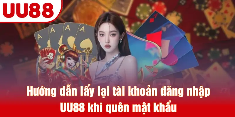 Hướng dẫn lấy lại tài khoản đăng nhập UU88 khi quên mật khẩu