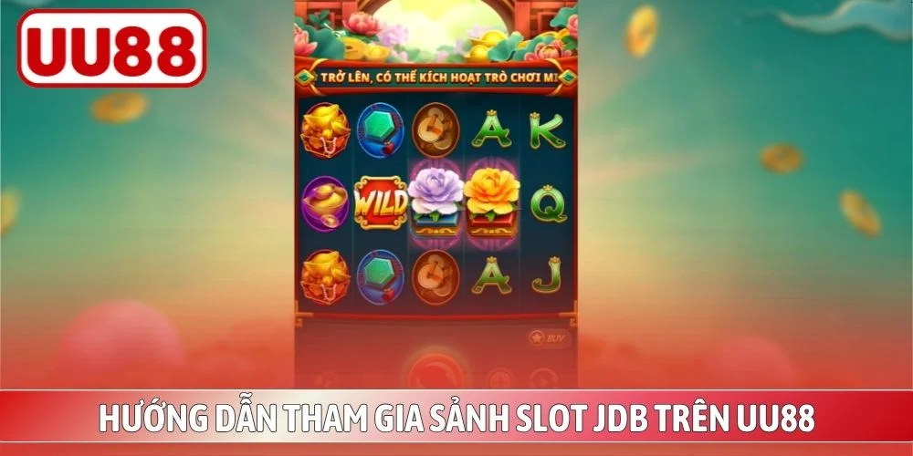 Cách vào sảnh slot JDB UU88 và cơ chế game