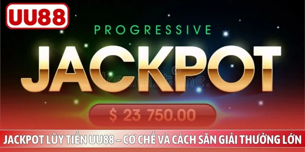 Jackpot Lũy Tiến UU88 – Cơ Chế Và Cách Săn Giải Thưởng Lớn