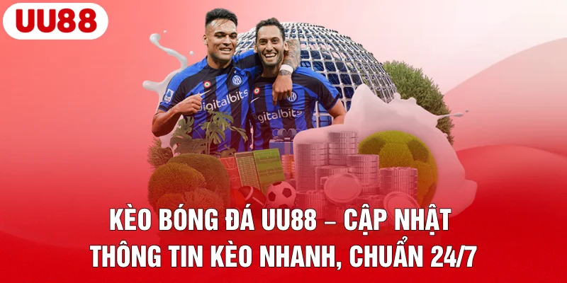Kèo Bóng Đá UU88 – Cập Nhật Thông Tin Kèo Nhanh, Chuẩn 24/7