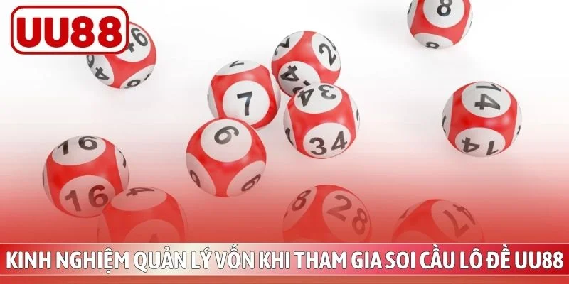 Kinh nghiệm quản lý vốn khi tham gia soi cầu lô đề UU88