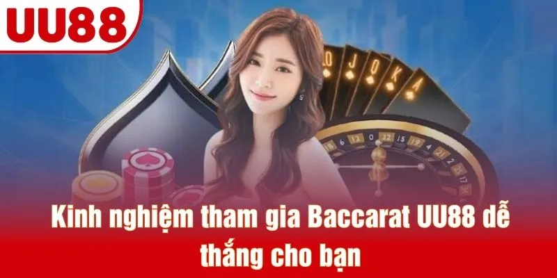 Kinh nghiệm tham gia Baccarat UU88 dễ thắng cho bạn