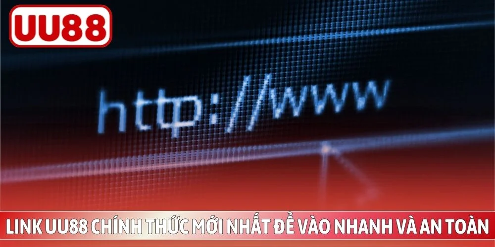 Link UU88 Chính Thức Mới Nhất Để Vào Nhanh Và An Toàn