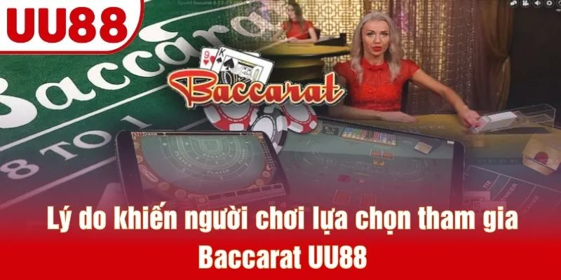 Lý do khiến người chơi lựa chọn tham gia Baccarat UU88