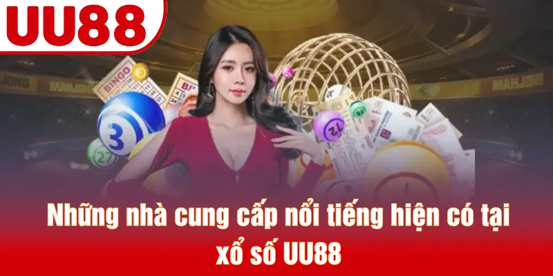 Những nhà cung cấp nổi tiếng hiện có tại xổ số UU88