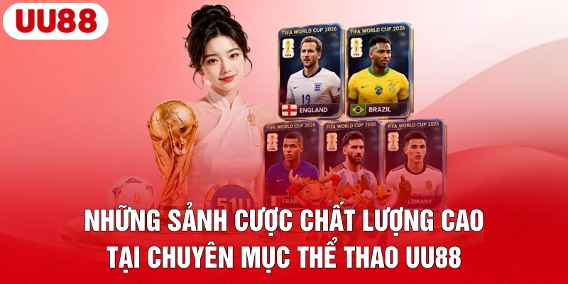 Những sảnh cược chất lượng cao tại chuyên mục thể thao UU88