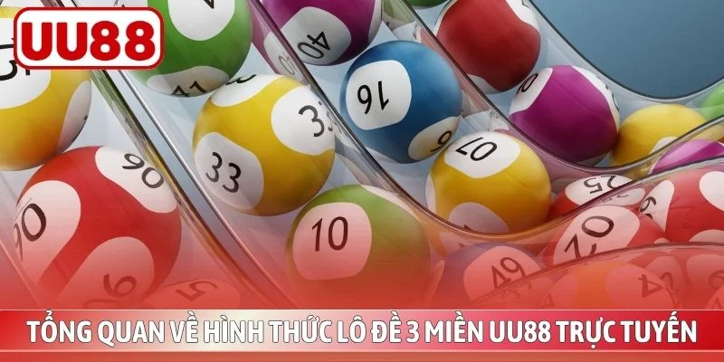 Tổng quan về hình thức lô đề 3 miền UU88 trực tuyến