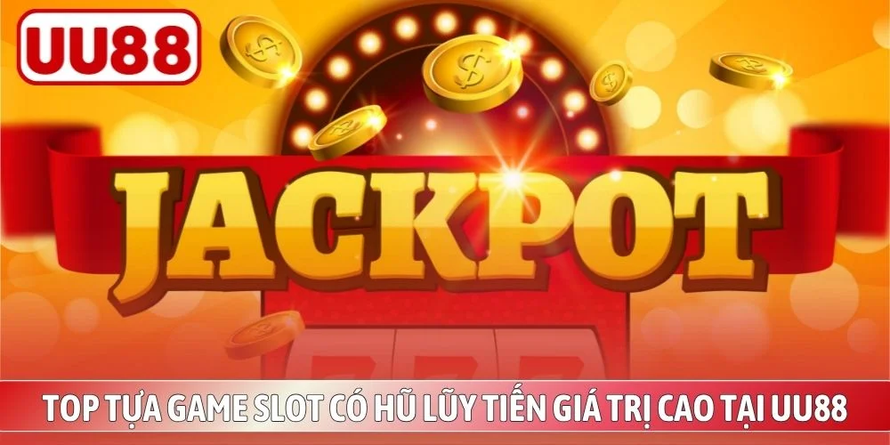 Slot jackpot lũy tiến UU88 nổi bật cùng chiến thuật vốn