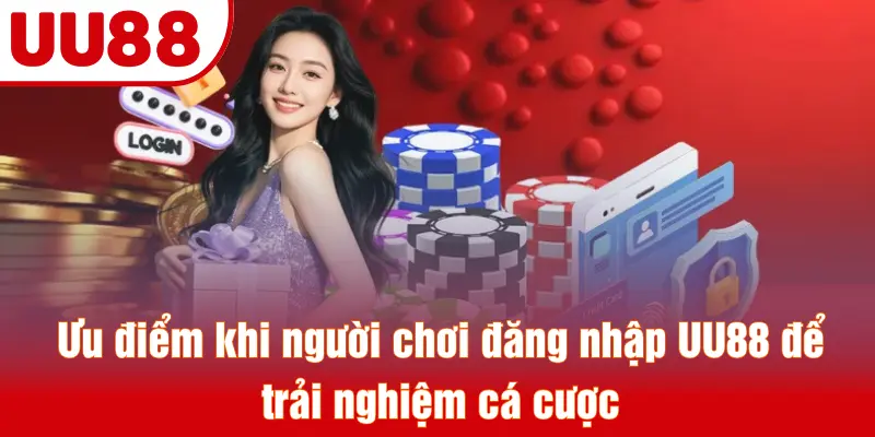 Ưu điểm khi người chơi đăng nhập UU88 để trải nghiệm cá cược