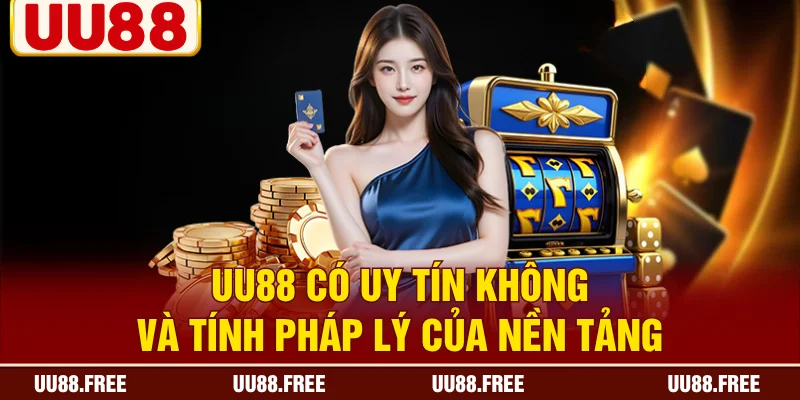 UU88 có uy tín không và tính pháp lý của nền tảng